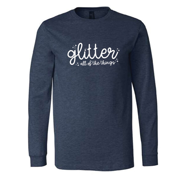 Glitter All Of The Things, Long Sleeve